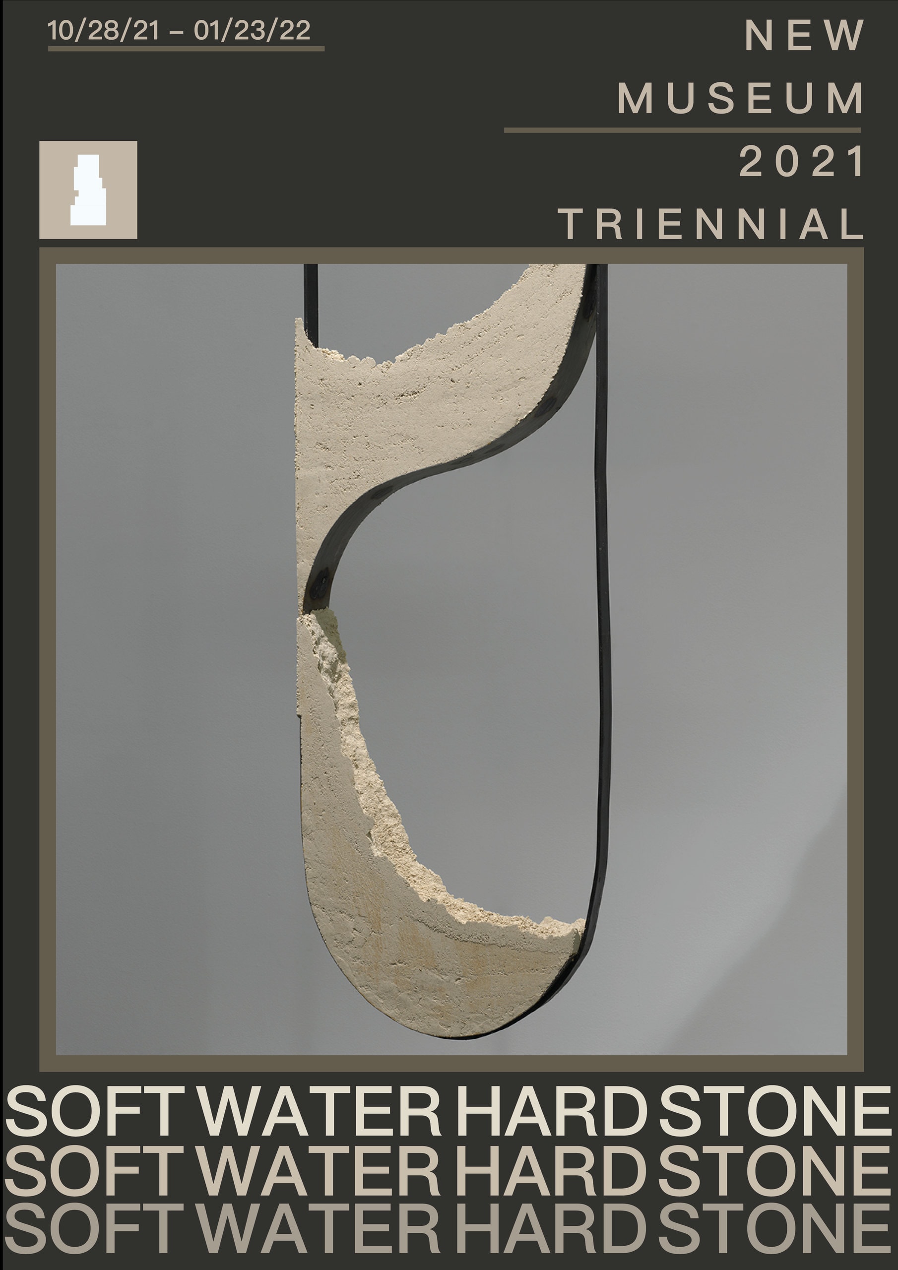 A dark olive poster for the New Museum 2021 Triennial: a pale sand-and-metal form hanging inside a bordered frame, the run 10/28/21 – 01/23/22 ruled across the top left, and “SOFT WATER HARD STONE” set three times in stacked lines along the bottom.