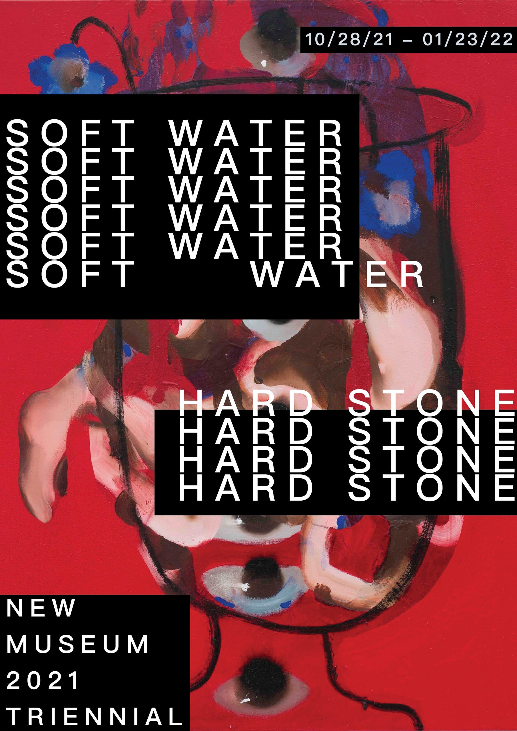 A red poster with “SOFT WATER” and “HARD STONE” repeated in black and white stacked type over a collaged face, with the New Museum Triennial credit in a black block at the lower left.
